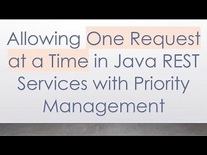 Allowing One Request at a Time in Java REST Services with Priority Management