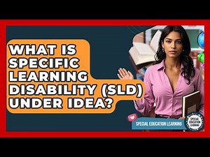 What Is Specific Learning Disability (SLD) Under IDEA? - Special Education Learning