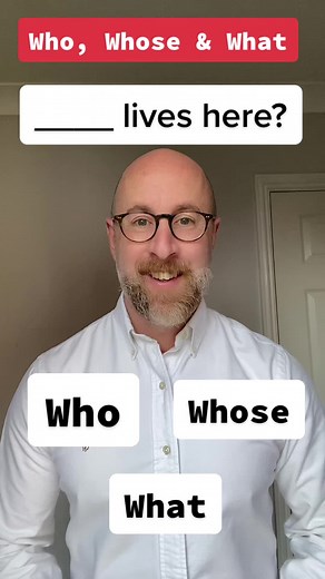 Questions with Who, Whose & What
