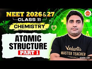 Class 11 | NEET 2026 & 2027 | Chemistry – Atomic Structure - Part 1 | Vivek Sir