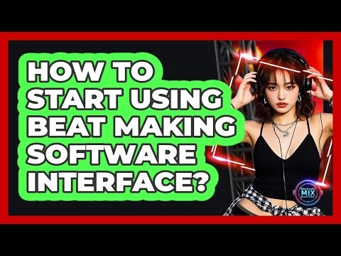 How to Start Using Beat Making Software Interface?