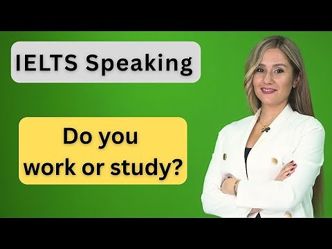 IELTS Speaking: Do you work or study? Band 9 sample answers