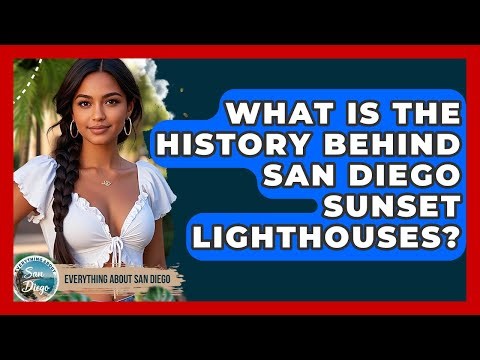 What Is The History Behind San Diego Sunset Lighthouses? - Everything About San Diego