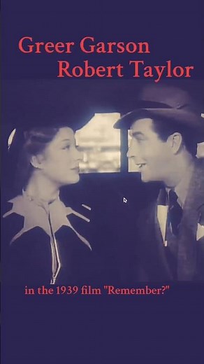 Greer Garson and Robert Taylor in the 1939 film "Remember?"
