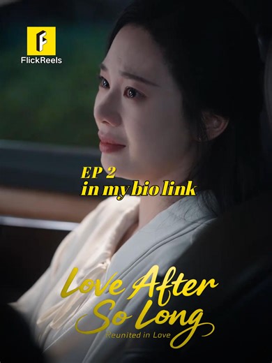 📺【Love After So Long】EP 02 💖💕 📲Click the button below or the link in bio to download the FlickReels app and watch the full drama now！ #flickreels #shortdramas #dramatiktok #shortfilm #drama #miniserie #truelove #revenge #foryou #mustwatch #fyppp #shortvideo #mustsee #tiktok #family #sweet #lovestor #love #fyp #cdrama