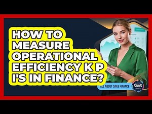 How To Measure Operational Efficiency KPIs In Finance?