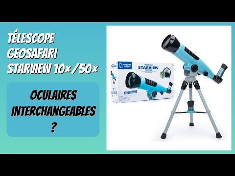 AVIS (2025) : Télescope GeoSafari Starview 10×/50×. DÉTAILS