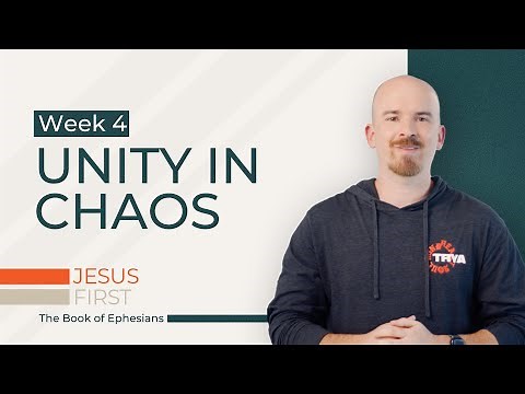Unity in Chaos - The Book of Ephesians Study - Ephesians 4:1-16