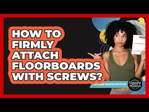 How To Firmly Attach Floorboards With Screws?