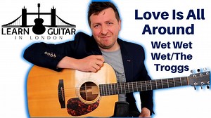 Love Is All Around - Easy Beginners Guitar Lesson - Wet, Wet, Wet - The Troggs - LearnGuitarInLondon.com - Drue James