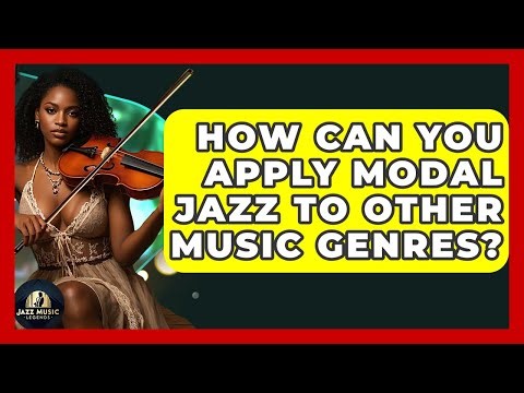 How Can You Apply Modal Jazz To Other Music Genres? - Jazz Music Legends