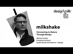 DMTV Milkshake: Connecting to Nature Through Design With Architect Michael Leckie
