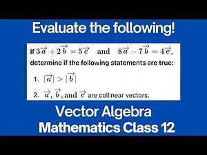 If 3a + 2b = 5c and 8a - 7b = 4c, determine if the following statements are true | Vector Algebra