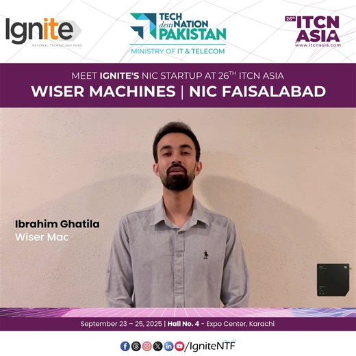 🌐 Showcasing Innovation at ITCN Asia 2025! Meet Ibrahim Ghatila, Founder of WiserMachines, a standout startup from the Ignite-funded NICFaisalabad, showcasing at the Ignite Pavilion at 26th ITCN Asia 2025. Ignite — under the Ministry of IT and Telecom — continues to empower entrepreneurs through its NIC Program, fostering ideas that are shaping Pakistan’s digital future. ✨ Join us to experience how Ignite’s NIC Program startups are shaping Pakistan’s digital future with cutting-edge ideas and g
