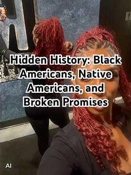 Hidden History: Black Americans, Native Americans, and Broken Promises