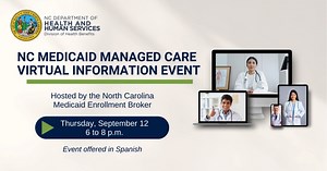 1.9K views | Speak to your health plan at an NC Medicaid Managed Care Virtual Information Event hosted by the North Carolina Medicaid Enrollment Broker. Join us Thursday, September 12 from 6 to 8 p.m. via Zoom at https://maximus.zoom.us/j/91837382314 or call 1-888-475-4499 and use Webinar ID: 918 3738 2314. Event offered in Spanish. | NC Department of Health and Human Services | Facebook