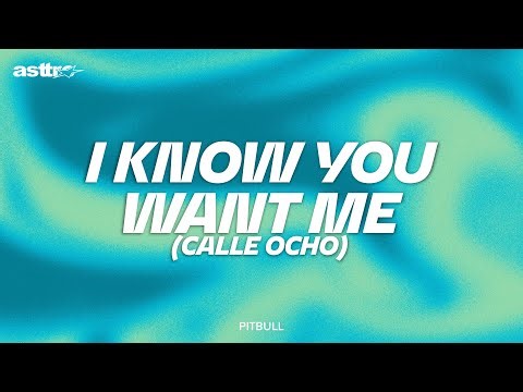 I KNOW YOU WANT ME (CALLE OCHO) - PITBULL // I know you want me (Want me) lyrics