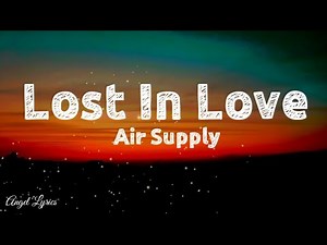 Lost in love Lyrics by:Air Supply