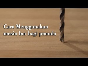 Tutorial Cara Menggunakan Mesin Bor Bagi Pemula