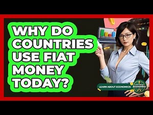 Why Do Countries Use Fiat Money Today? - Learn About Economics