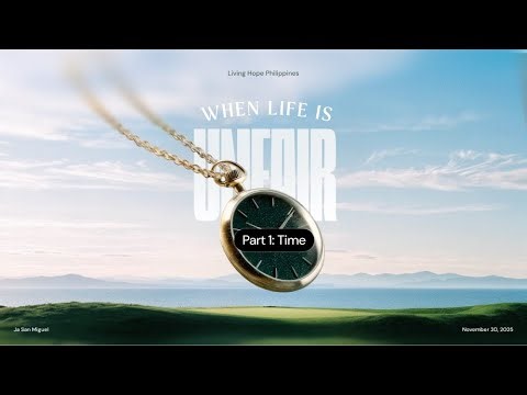 When Life is Unfair - Part 1: Time - Ja San Miguel - November 30, 2025