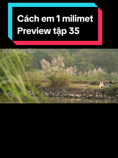 Cách em 1 milimet Preview tập 35 #cachem1milimet #phimhay #phimhaymoingay #phimhaymoinhat #xuhuong