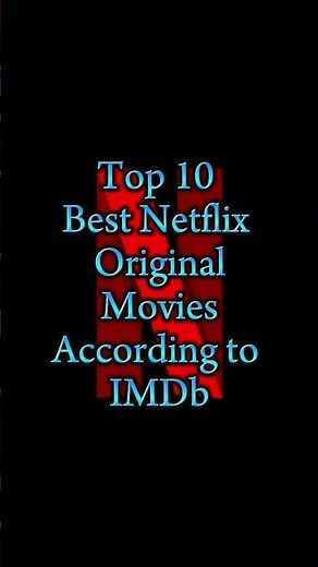 Top 10 Best Netflix Original Movies According to IMDb