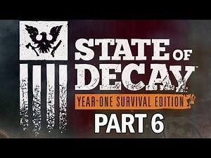State of Decay Year One Survival Edition Walkthrough Part 6 - Gameplay