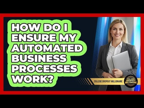 How Do I Ensure My Automated Business Processes Work?
