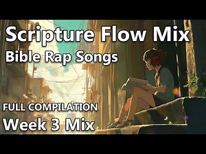 Scripture Flow Mix – Week 3 Compilation | Bible Rap Songs for Study, Prayer & Chill
