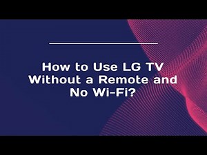 How to Use LG TV Without a Remote and No Wi-Fi?