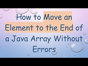How to Move an Element to the End of a Java Array Without Errors