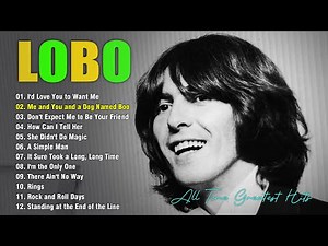 Lobo Old Love Songs – Best Romantic Hits Full Album | Nostalgic Collection