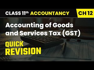 Accounting of Goods and Services Tax (GST) - Quick Revision | Class 11 Accountancy Chapter 12 | CBSE
