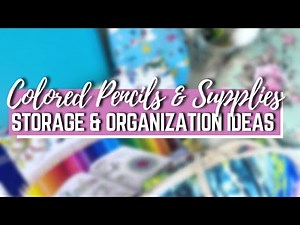COLORED PENCILS & SUPPLIES STORAGE AND ORGANIZATION IDEAS | Adult Coloring