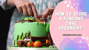 How To Store A Fondant Cake Overnight