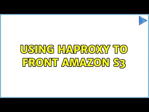Using HAProxy to Front Amazon S3 (2 Solutions!!)