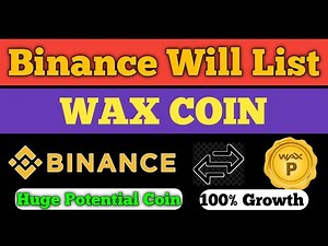 Binance Will List WAX ( WAXP) || HUGE POTENTIAL COIN | Should We Buy Binance Listing Time|