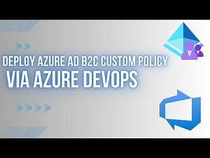 Automating Azure AD B2C Custom Policies Deployment with Azure DevOps Pipeline