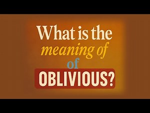What is the meaning of Oblivious?