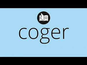 Que significa COGER • coger SIGNIFICADO • coger DEFINICIÓN • Que es COGER • Significado de COGER