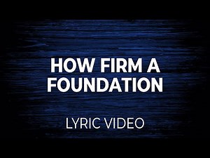 How Firm A Foundation (Lifeway Traditional) Lyric Video