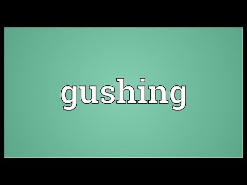 Gushing Meaning