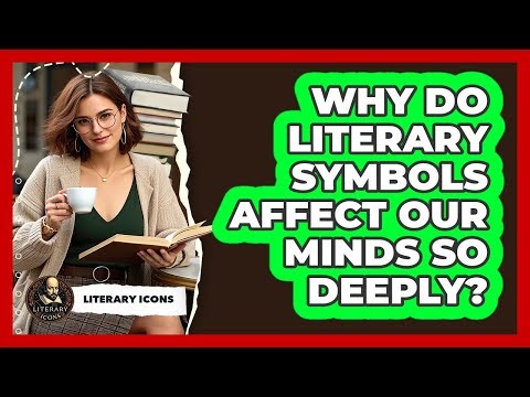 Why Do Literary Symbols Affect Our Minds So Deeply? - Literary Icons