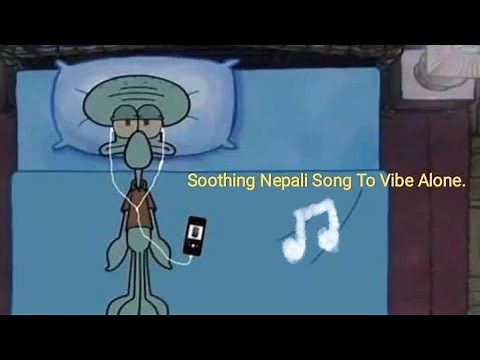 Soothing Nepali songs to vibe alone.