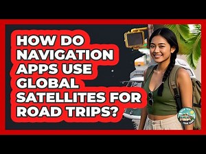 How Do Navigation Apps Use Global Satellites For Road Trips? - Road Trip Tour Guide