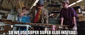So we use Super Super Glue instead.