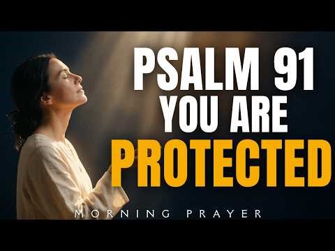 Psalm 91: Pray This Every Morning | A Protection Morning Prayer To Start Your Day | Morning Prayer
