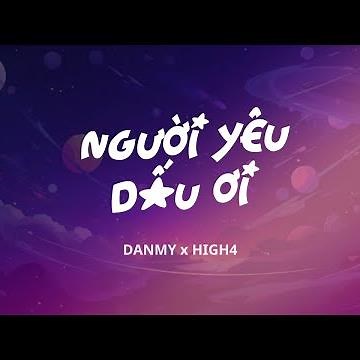 NGƯỜI YÊU DẤU ƠI - DANMY x HIGH4 (Video Lyrics)