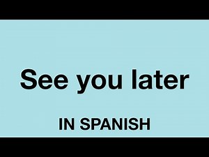 How To Say (See you later) In Spanish